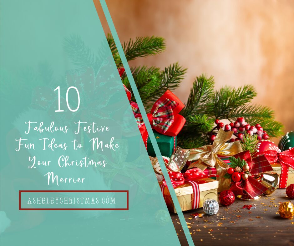 10 Fabulous Festive Fun Ideas to Make Your Christmas Merrier!